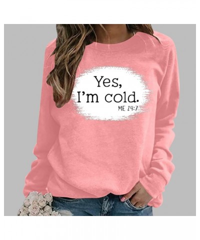 Womens Fall Tops Yes I'm Cold Me 24:7 Trendy Long Sleeve Tshirts Pullover 2023 Fashion Oversized Sweatshirts Pink $7.37 Hoodi...